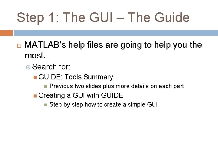 Step 1: The GUI – The Guide MATLAB’s help files are going to help