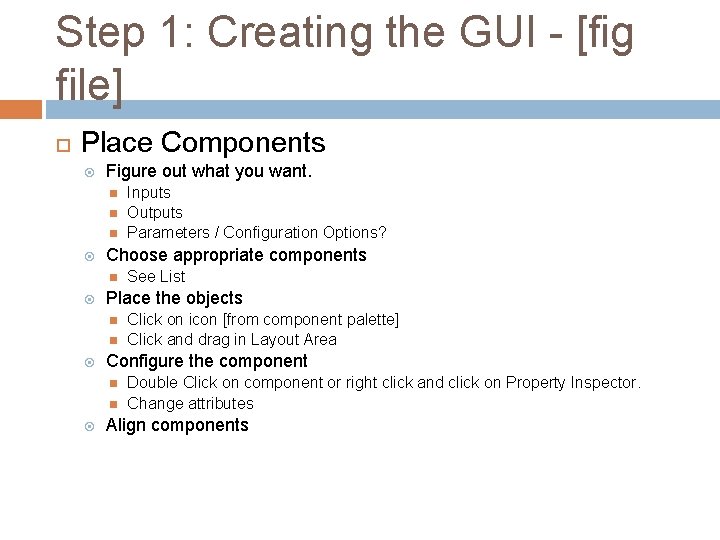 Step 1: Creating the GUI - [fig file] Place Components Figure out what you