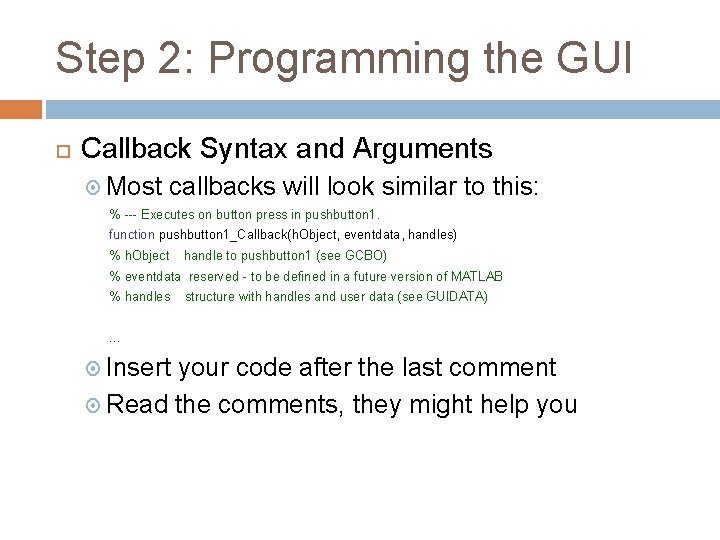 Step 2: Programming the GUI Callback Syntax and Arguments Most callbacks will look similar