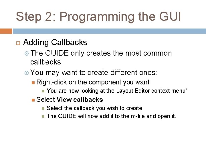 Step 2: Programming the GUI Adding Callbacks The GUIDE only creates the most common