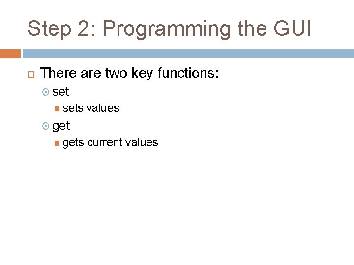 Step 2: Programming the GUI There are two key functions: sets values gets current