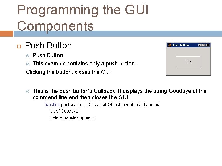 Programming the GUI Components Push Button This example contains only a push button. Clicking