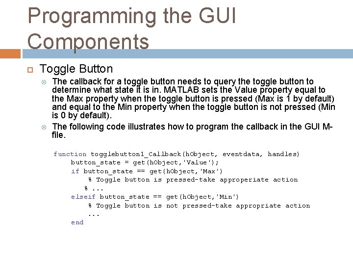 Programming the GUI Components Toggle Button The callback for a toggle button needs to