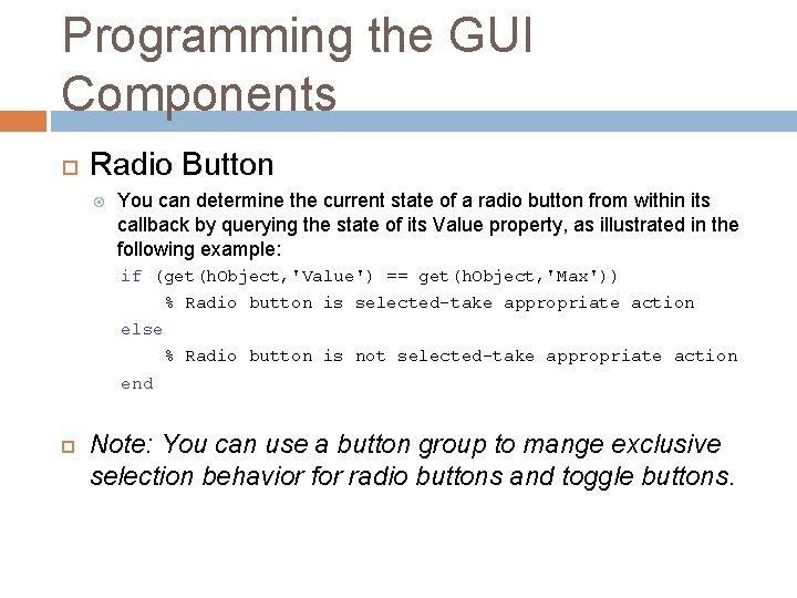 Programming the GUI Components Radio Button You can determine the current state of a