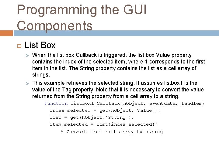Programming the GUI Components List Box When the list box Callback is triggered, the