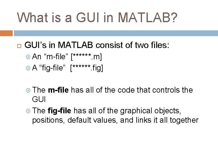 What is a GUI in MATLAB? GUI’s in MATLAB consist of two files: An