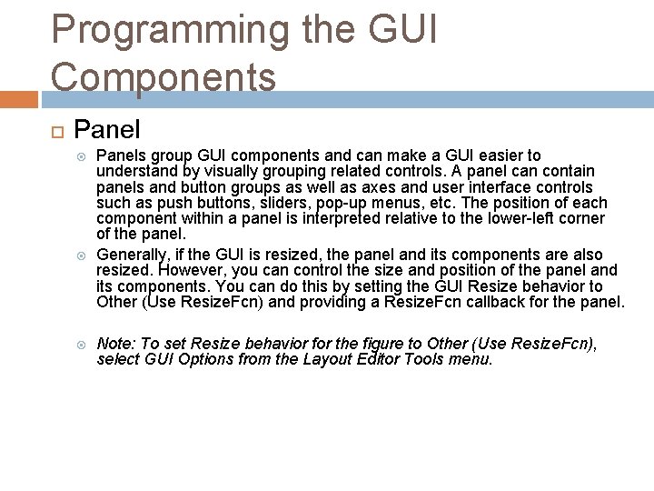 Programming the GUI Components Panels group GUI components and can make a GUI easier