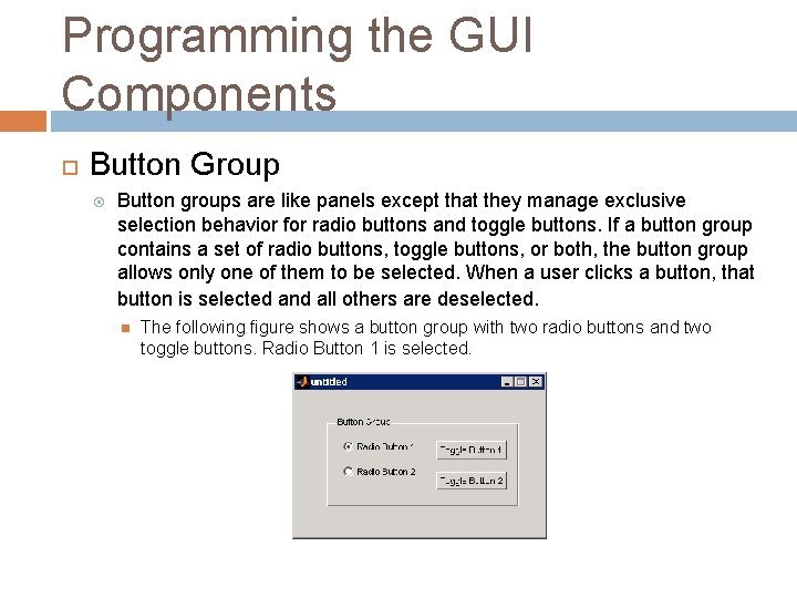 Programming the GUI Components Button Group Button groups are like panels except that they
