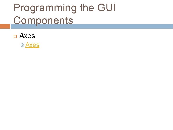 Programming the GUI Components Axes 