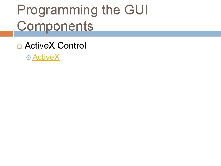 Programming the GUI Components Active. X Control Active. X 