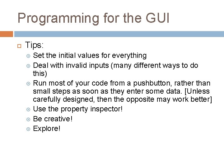 Programming for the GUI Tips: Set the initial values for everything Deal with invalid