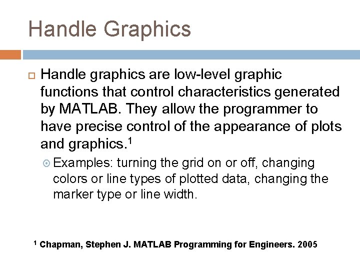 Handle Graphics Handle graphics are low-level graphic functions that control characteristics generated by MATLAB.