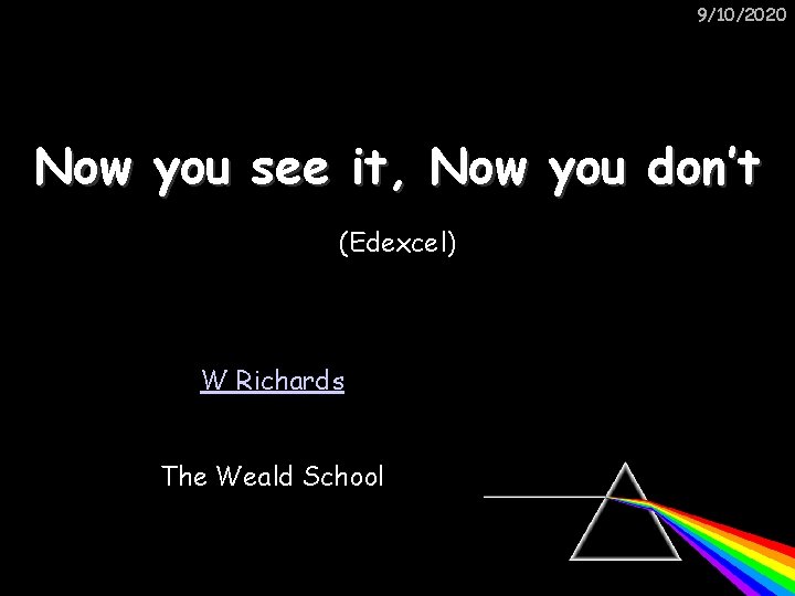 9/10/2020 Now you see it, Now you don’t (Edexcel) W Richards The Weald School