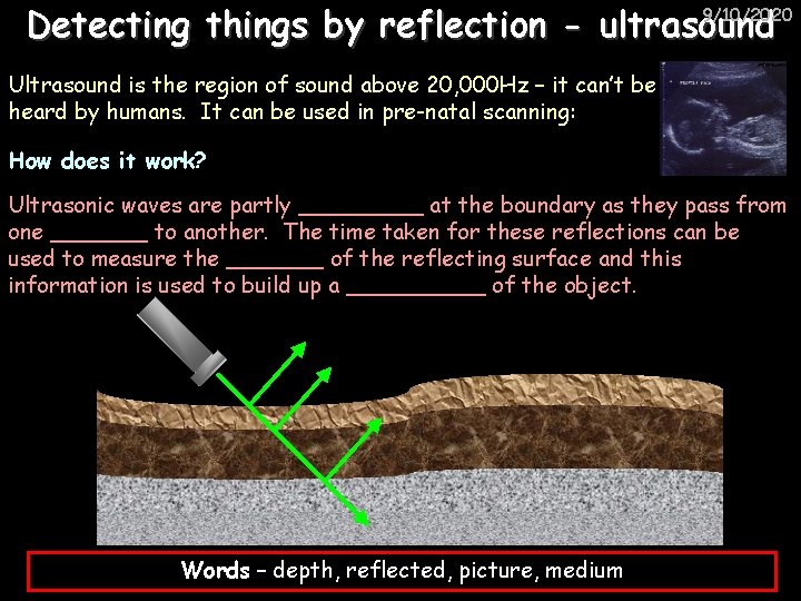 Detecting things by reflection - ultrasound 9/10/2020 Ultrasound is the region of sound above