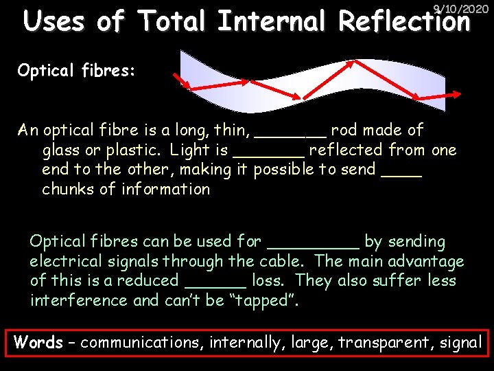 Uses of Total Internal Reflection 9/10/2020 Optical fibres: An optical fibre is a long,