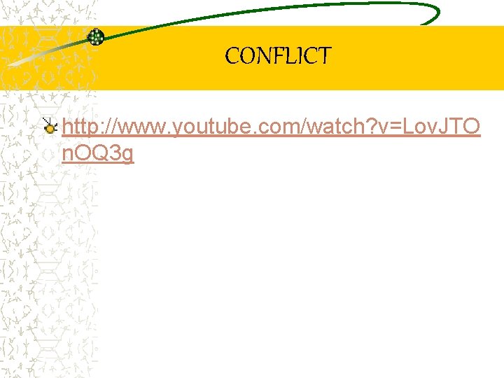 CONFLICT http: //www. youtube. com/watch? v=Lov. JTO n. OQ 3 g 