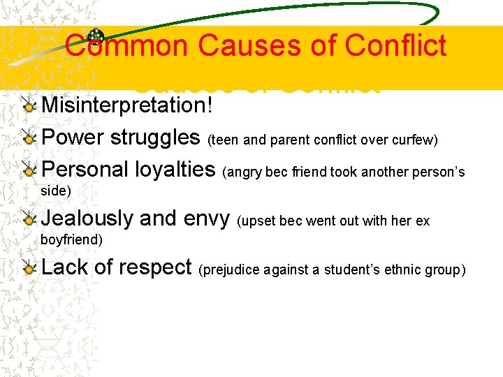 Common Causes of Conflict Misinterpretation! Power struggles (teen and parent conflict over curfew) Personal