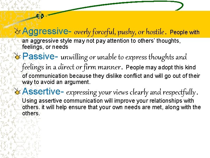 Three types of Communication Aggressive- overly forceful, pushy, or hostile. People with Styles an