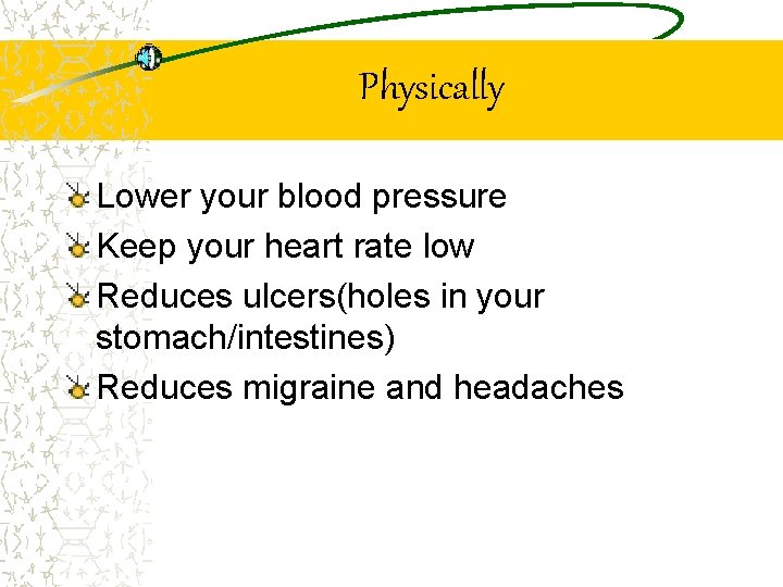 Physically Lower your blood pressure Keep your heart rate low Reduces ulcers(holes in your