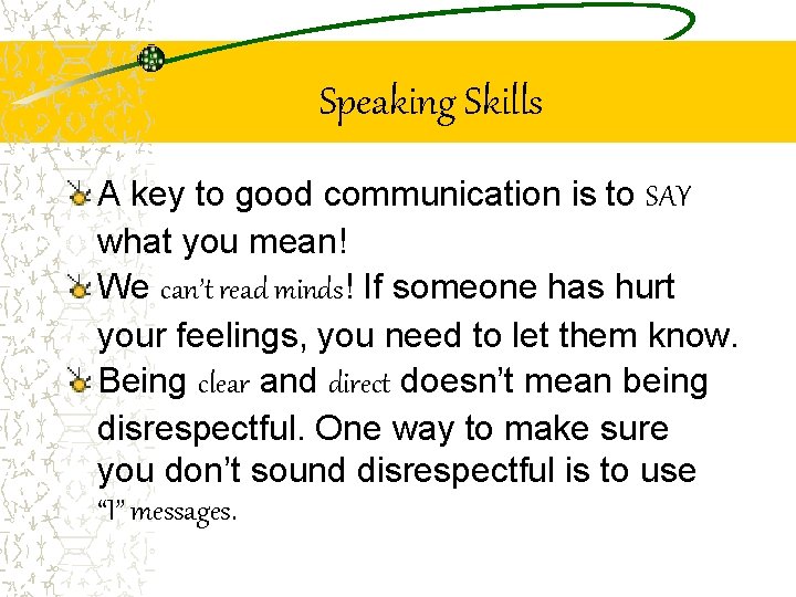Speaking Skills A key to good communication is to SAY what you mean! We
