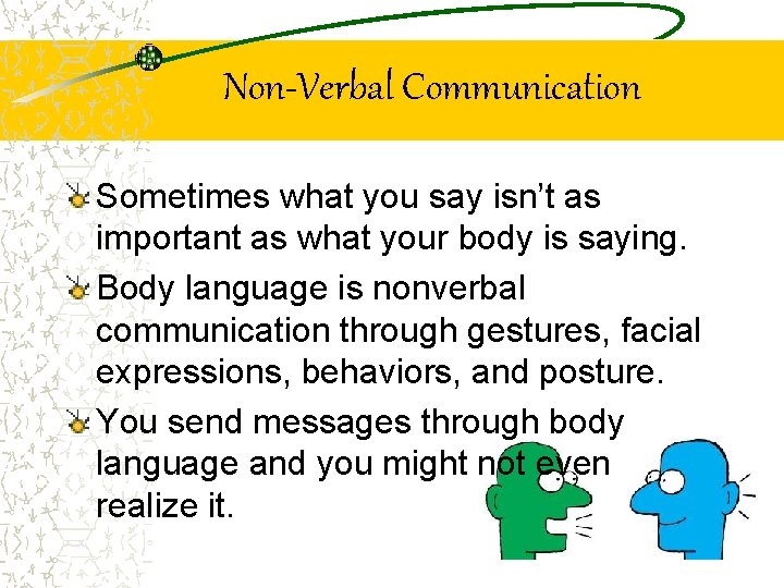 Non-Verbal Communication Sometimes what you say isn’t as important as what your body is