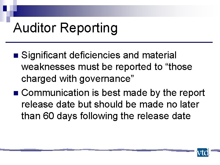 Auditor Reporting Significant deficiencies and material weaknesses must be reported to “those charged with