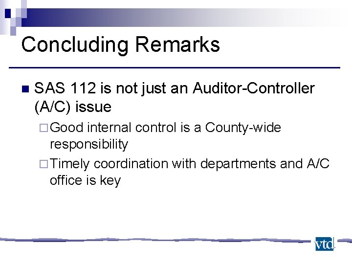 Concluding Remarks n SAS 112 is not just an Auditor-Controller (A/C) issue ¨ Good