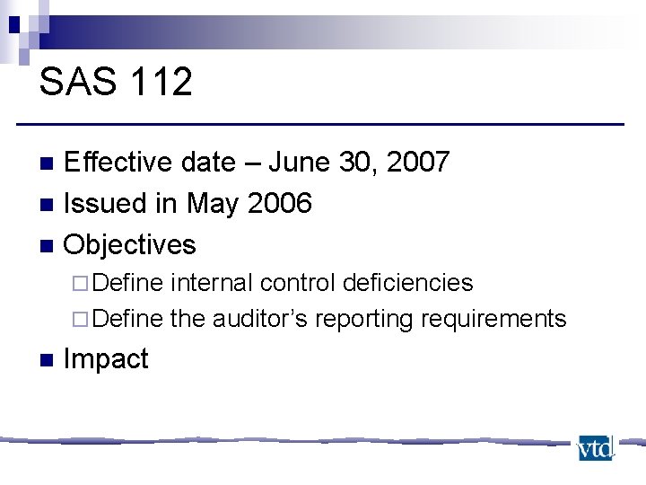 SAS 112 Effective date – June 30, 2007 n Issued in May 2006 n