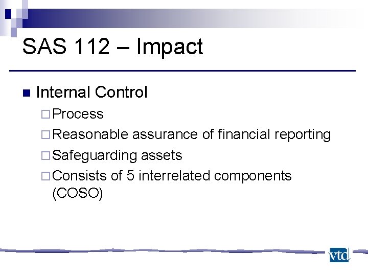 SAS 112 – Impact n Internal Control ¨ Process ¨ Reasonable assurance of financial