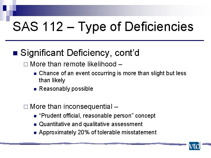 SAS 112 – Type of Deficiencies n Significant Deficiency, cont’d ¨ More n n