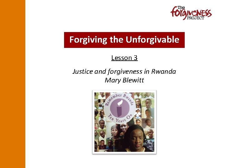 Forgiving the Unforgivable Lesson 3 Justice and forgiveness in Rwanda Mary Blewitt 