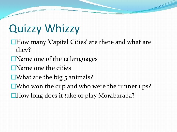 Quizzy Whizzy �How many ‘Capital Cities’ are there and what are they? �Name one