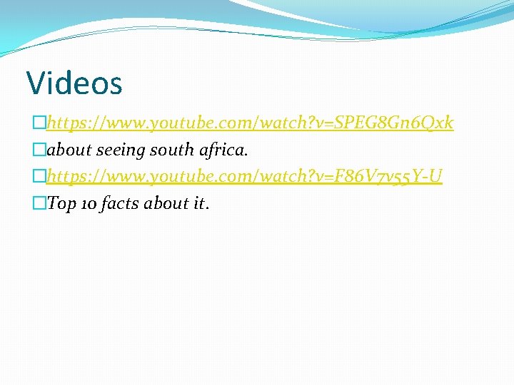 Videos �https: //www. youtube. com/watch? v=SPEG 8 Gn 6 Qxk �about seeing south africa.