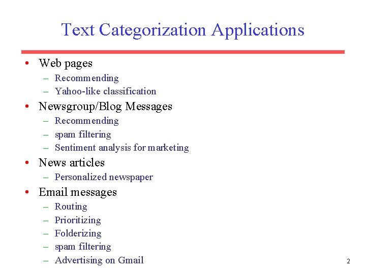 Text Categorization Applications • Web pages – Recommending – Yahoo-like classification • Newsgroup/Blog Messages