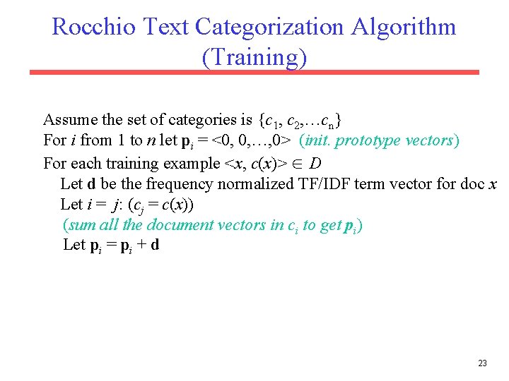 Rocchio Text Categorization Algorithm (Training) Assume the set of categories is {c 1, c