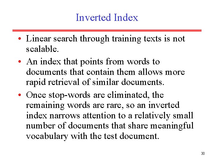 Inverted Index • Linear search through training texts is not scalable. • An index
