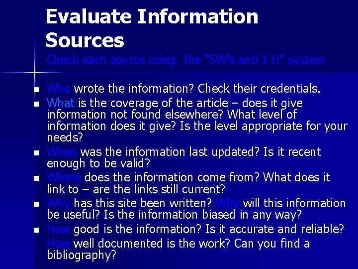 Evaluate Information Sources Check each source using the “ 5 W’s and 1 H”