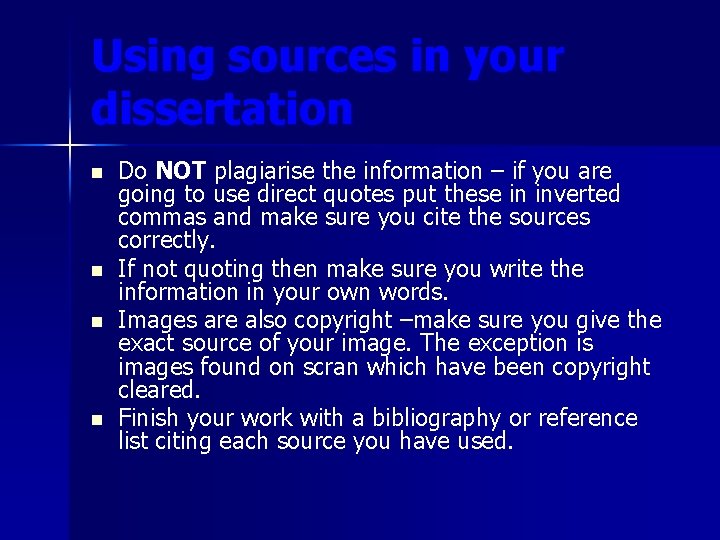 Using sources in your dissertation n n Do NOT plagiarise the information – if