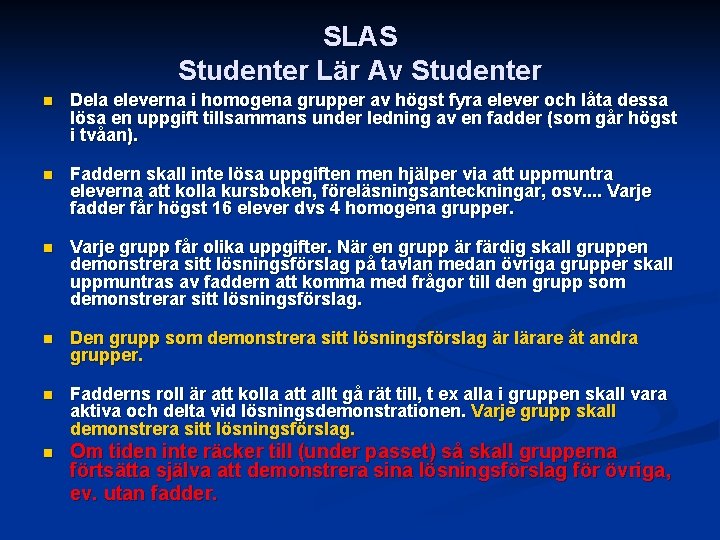 SLAS Studenter Lär Av Studenter n Dela eleverna i homogena grupper av högst fyra SLAS Studenter Lär Av Studenter n Dela eleverna i homogena grupper av högst fyra