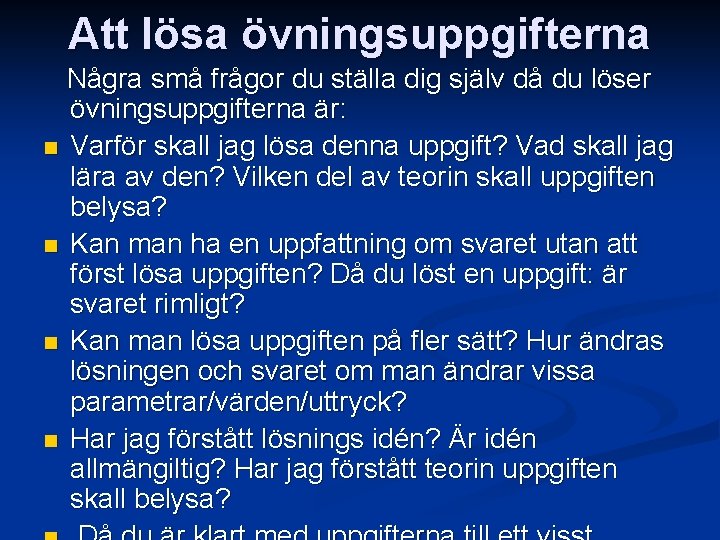 Att lösa övningsuppgifterna Några små frågor du ställa dig själv då du löser övningsuppgifterna Att lösa övningsuppgifterna Några små frågor du ställa dig själv då du löser övningsuppgifterna