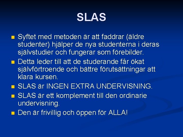 SLAS n n n Syftet med metoden är att faddrar (äldre studenter) hjälper de SLAS n n n Syftet med metoden är att faddrar (äldre studenter) hjälper de