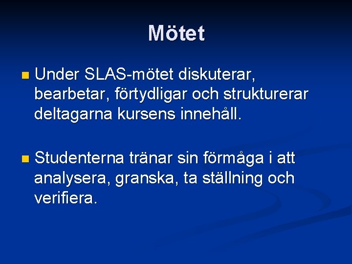 Mötet n Under SLAS-mötet diskuterar, bearbetar, förtydligar och strukturerar deltagarna kursens innehåll. n Studenterna Mötet n Under SLAS-mötet diskuterar, bearbetar, förtydligar och strukturerar deltagarna kursens innehåll. n Studenterna