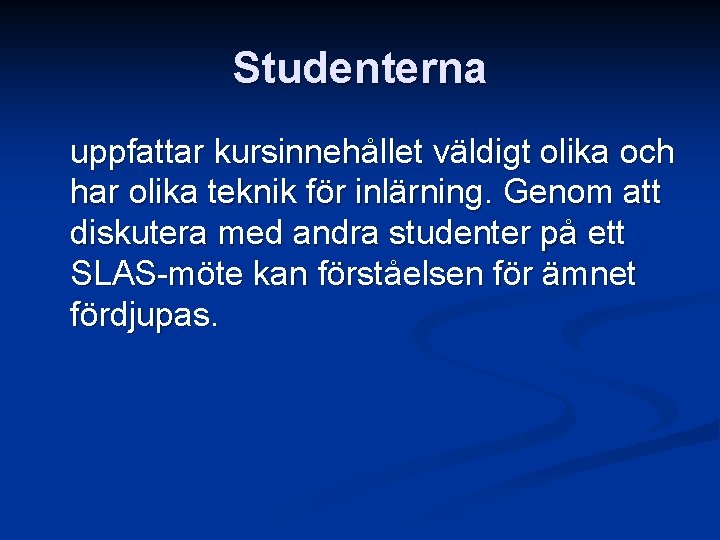 Studenterna uppfattar kursinnehållet väldigt olika och har olika teknik för inlärning. Genom att diskutera Studenterna uppfattar kursinnehållet väldigt olika och har olika teknik för inlärning. Genom att diskutera
