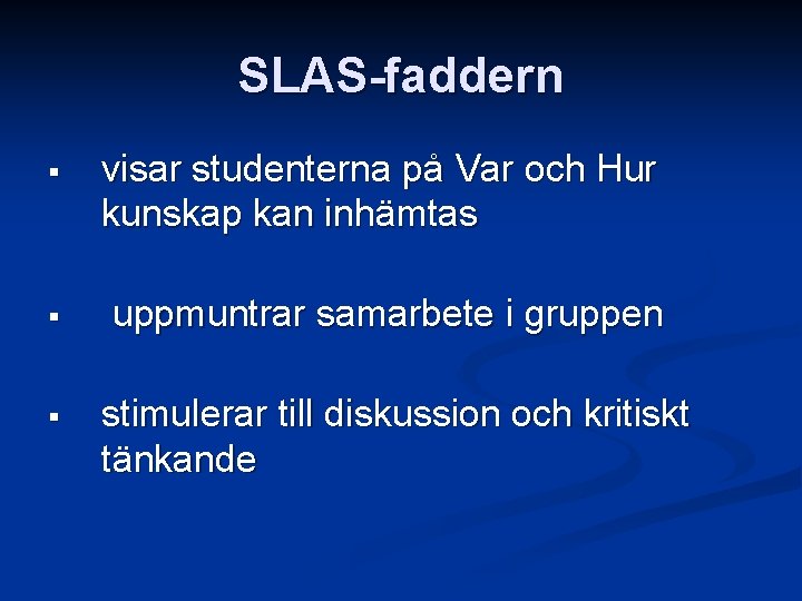SLAS-faddern § visar studenterna på Var och Hur kunskap kan inhämtas § uppmuntrar samarbete SLAS-faddern § visar studenterna på Var och Hur kunskap kan inhämtas § uppmuntrar samarbete
