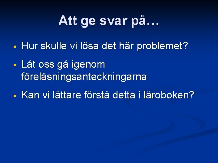 Att ge svar på… § Hur skulle vi lösa det här problemet? § Låt Att ge svar på… § Hur skulle vi lösa det här problemet? § Låt