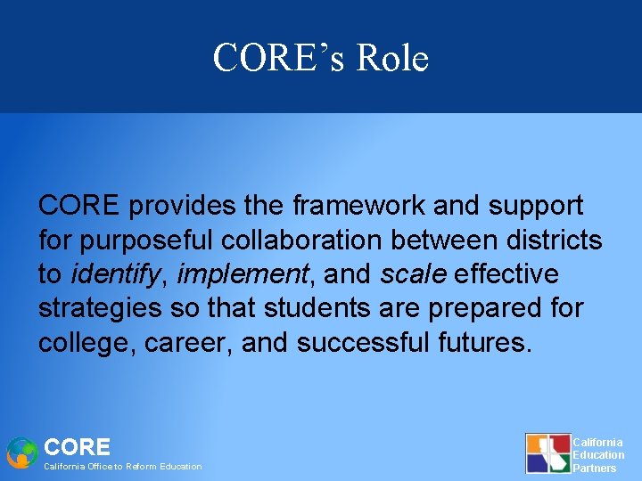 CORE’s Role CORE provides the framework and support for purposeful collaboration between districts to
