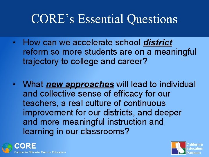 CORE’s Essential Questions • How can we accelerate school district reform so more students