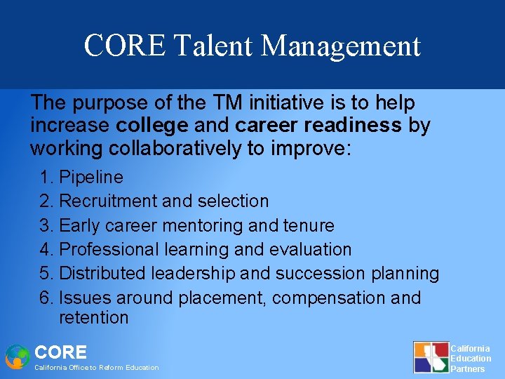 CORE Talent Management The purpose of the TM initiative is to help increase college