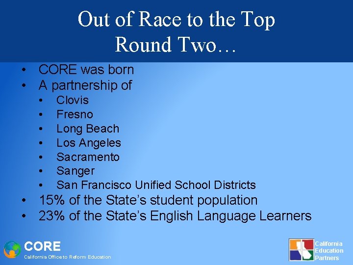 Out of Race to the Top Round Two… • CORE was born • A