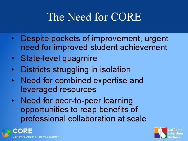 The Need for CORE • Despite pockets of improvement, urgent need for improved student
